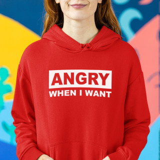 Sweatshirt "I get angry when I want"