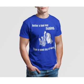 T-shirt "Better a bad day fishing" T-shirt "Better a bad day fishing"