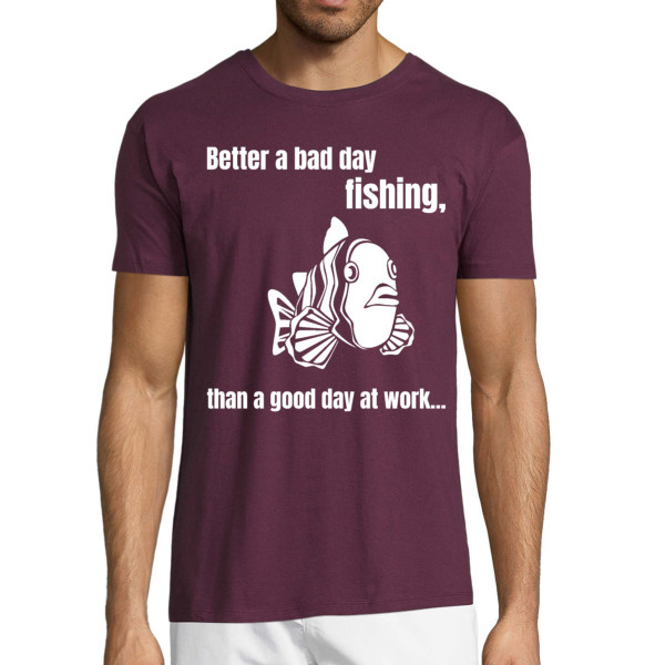 T-shirt "Better a bad day fishing"