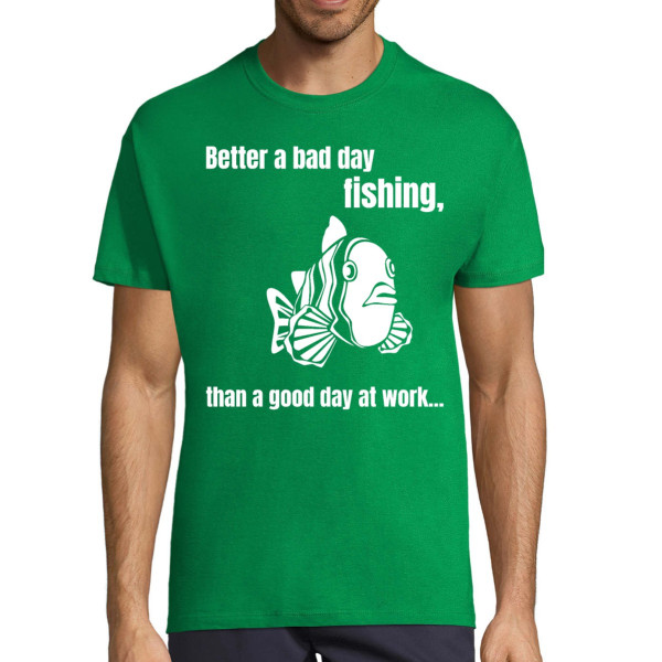 T-shirt "Better a bad day fishing"