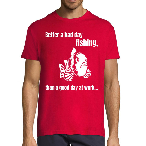 T-shirt "Better a bad day fishing"