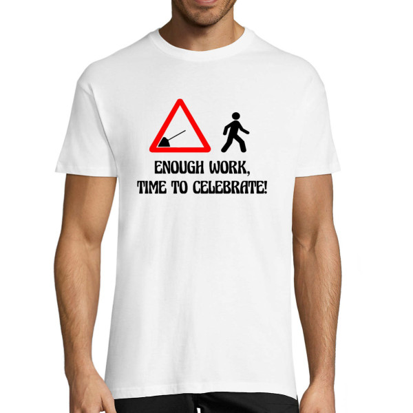 T-shirt "Enough work, time to celebrate!"