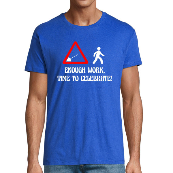 T-shirt "Enough work, time to celebrate!"