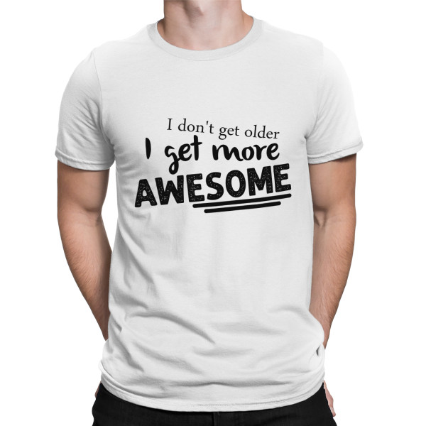 T-shirt "I don't get older"