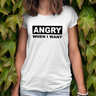 Women's T-shirt "I Get Angry When I Want"