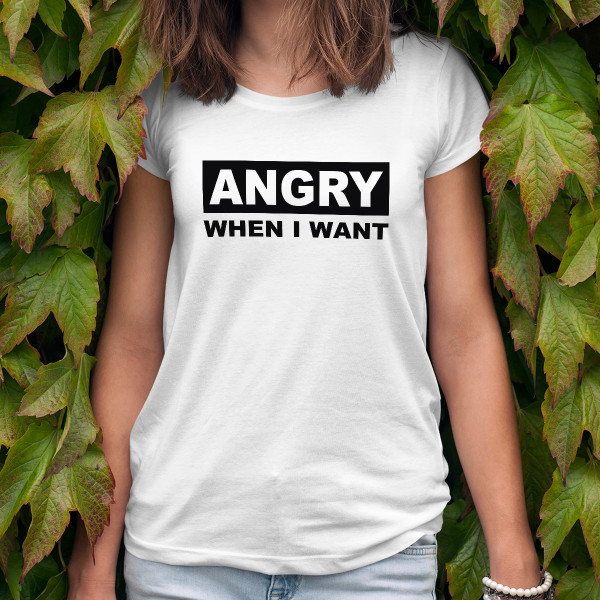 Women's T-shirt "I Get Angry When I Want"