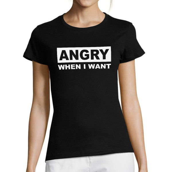 Women's T-shirt "I Get Angry When I Want"