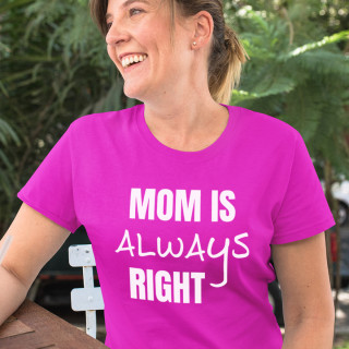 Women's T-shirt "Mom is always right"