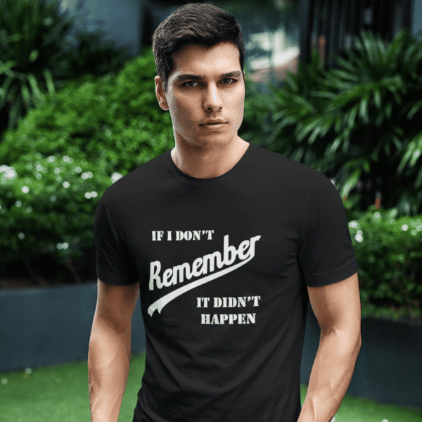 T-shirt "If I Don’t Remember - It Didn’t Happen"